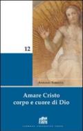 Amare Cristo corpo e cuore di Dio. Meditazioni