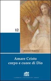 Amare Cristo corpo e cuore di Dio. Meditazioni