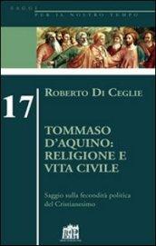 Tommaso D'Aquino: religione e vita civile. Saggio sulla fecondità politica del cristianesimo