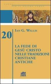 La fede di Gesù Cristo nelle tradizioni cristiane antiche