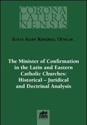 The Minister of Confirmation in the Latin and Eastern Catholic Churches: Historical-Juridical and Doctrinal Analysis