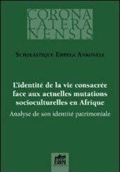 L'identité de la vie consacrée face aux actuelles mutations socioculturelles en Afrique. Analyse de son identité patrimoniale