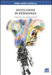 Istituzioni di pedagogia. L'educazione: senso, questioni, prospettive