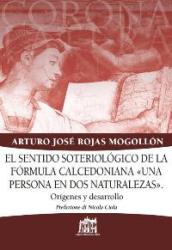 Sentido soteriologico de la formula calcedoniana «una persona en dos naturalezas». Origines y desarrollo (El)