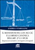 Il mandatum del can. 812 CIC e la missio canonica dell'art. 27 § 1 SPCH disposizioni normative convergenti o divergenti?