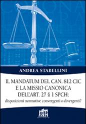 Il mandatum del can. 812 CIC e la missio canonica dell'art. 27 § 1 SPCH disposizioni normative convergenti o divergenti?