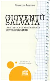 Gioventù salvata. Inchiesta sui millennials controcorrente