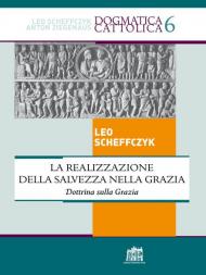 La realizzazione della salvezza nella Grazia. Dottrina sulla Grazia