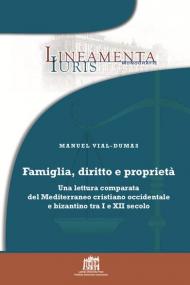 Famiglia, diritto e proprietà. Una lettura comparata del Mediterraneo cristiano occidentale e bizantino tra I e XII secolo