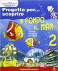 Progetto per... scoprire. In fondo al mar. Per la 2ª classe elementare. Con espansione online