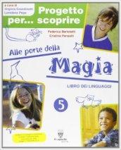 Progetto per... scoprire. Alle porte della magia. Libro dei linguaggi. Per la 5ª classe elementare. Con espansione online