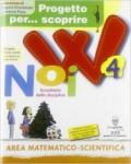 Progetto per... scoprire. W noi. Sussidiario delle discipline. Area matematico scientifica. Per la 4ª classe elementare. Con espansione online