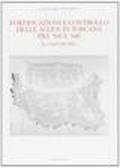 Fortificazioni e controllo delle acque in Toscana fra '500 e '600. Il caso di Pisa