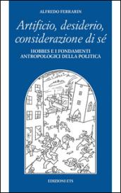 Artificio, desiderio, considerazione di sé. Hobbes e i fondamenti antropologici della politica