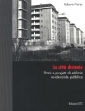 La città distante. Piani e progetti di edilizia residenziale pubblica