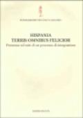 Hispania terris omnibus felicior. Premesse ed esiti di un processo di integrazione