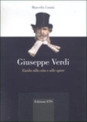 Giuseppe Verdi. Guida alla vita e alle opere