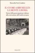 Il cuore a Bruxelles, la mente a Roma. Storia della partecipazione italiana alla costruzione della Comunità Europea