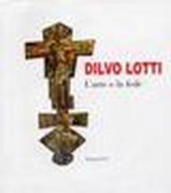 Dilvo Lotti. L'arte e le fede