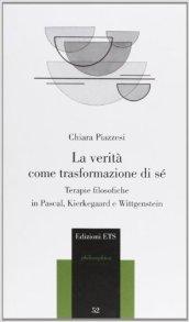 La verità come trasformazione di sé. Terapie filosofiche in Pascal, Kierkegaard e Wittgenstein