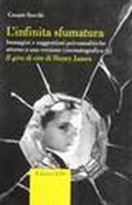 L'infinita sfumatura. Immagini e suggestioni psicoanalitiche attorno a una versione cinematografica di «Il giro di vite» di Henry James. Con DVD