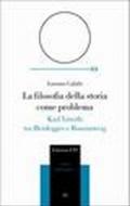 Filosofia della storia come problema. Karl Löwith tra Heidegger e Rosenzweig (La)