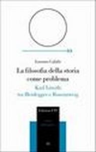 Filosofia della storia come problema. Karl Löwith tra Heidegger e Rosenzweig (La)