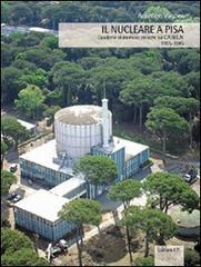 Il nucleare a Pisa. Quaderno di memorie storiche sul CAMEN 1955-1985