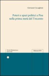 Poteri e spazi politici a Pisa nella prima metà del trecento