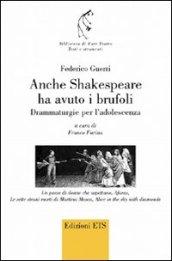 Anche Shakespeare ha avuto i brufoli. Drammaturgie per l'adolescenza