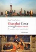 Shanghai Siena. Un viaggio nell'incertezza. Ediz. italiana e inglese