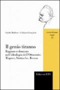 Il genio tiranno. Ragione e dominio nell'ideologia dell'Ottocento: Wagner, Nietzsche, Renan