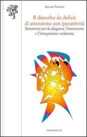 Il disturbo da deficit di attenzione con iperattività. Strumenti per la diagnosi, l'intervento e l'integrazione scolastica