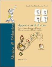 Appesi a un fil di voce. Percorsi creativi alla scoperta del suono, della voce, del canto e del teatro musicale. Con CD Audio