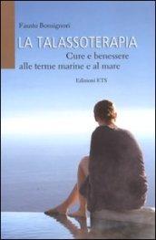 La talassoterapia. Cure e benessere alle terme marine e al mare