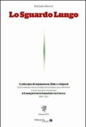 Lo sguardo lungo. Il principio di separazione Stato e religioni è il sempreverde innestato da Cavour (1861-2011)