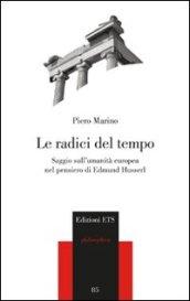 Radici del tempo. Saggio sull'umanità europea nel pensiero di Edmund Husserl (Le)