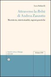 Attraverso la beltà di Andrea Zanzotto. Macrotesto, intertestualità, ragioni genetiche