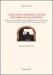 Espansione urbanistica di Pisa. Itinerari e ostacoli storici (L')