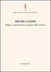 Dicere laudes. Elogio, comunicazione, creazione del consenso. Atti del Convegno internazionale