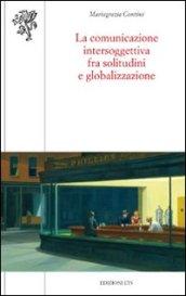 La comunicazione intersoggettiva fra solitudini e globalizzazione