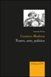 Gustavo Modena. Teatro, arte, politica