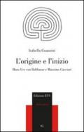 L'origine e l'inizio. Hans Urs von Balthasar e Massimo Cacciari
