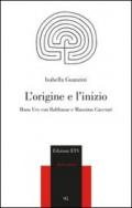 L'origine e l'inizio. Hans Urs von Balthasar e Massimo Cacciari