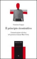 Il principio ricostruttivo. Comunicazione ed etica nel pensiero di Jean-Marc Ferry