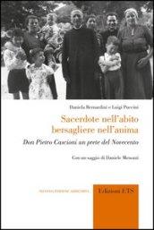 Sacerdote nell'abito, bersagliere nell'anima. Don Pietro Cascioni un prete del Novecento