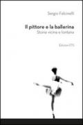 Il pittore e la ballerina. Storia vicina e lontana