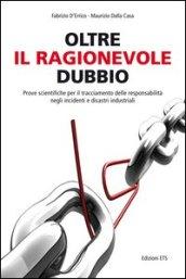 Oltre il ragionevole dubbio. Prove scientifiche per il tracciamento delle responsabilità nei disastri e sinistri industriali