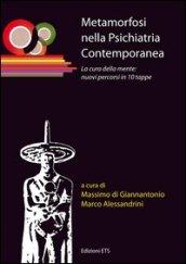 Metamorfosi nella psichiatria contemporanea. La cura della mente: nuovi percorsi in 10 tappe