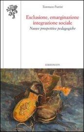 Esclusione, emarginazione integrazione sociale. Nuove prospettive pedagogiche